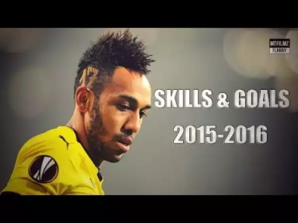 Video: Pierre-Emerick Aubameyang ? Skills & Goals ? 2015-2016
